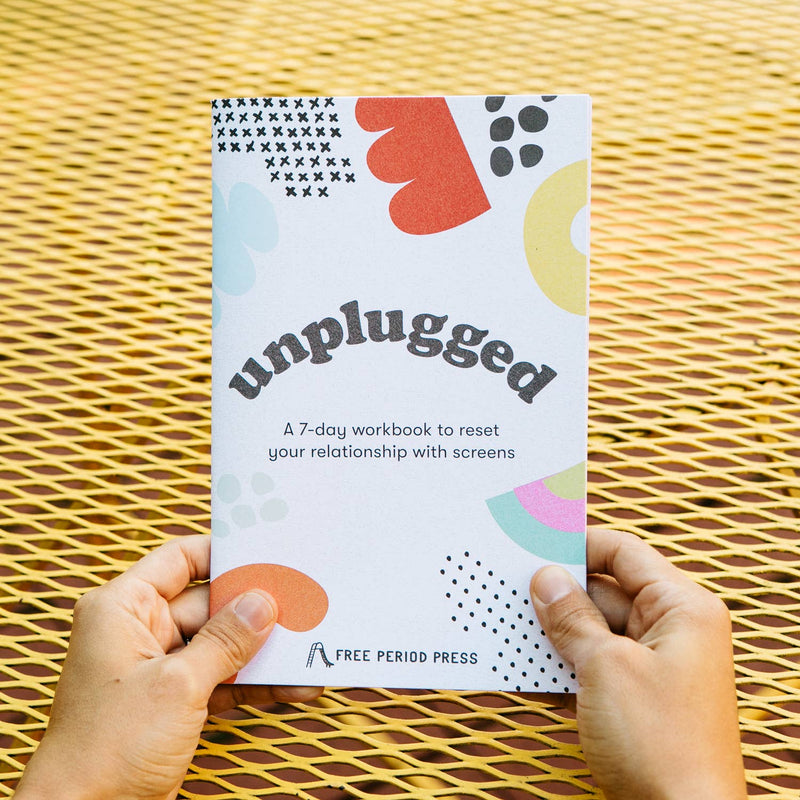 Unplugged: A Workbook to Reset Your Relationship W/ Screens