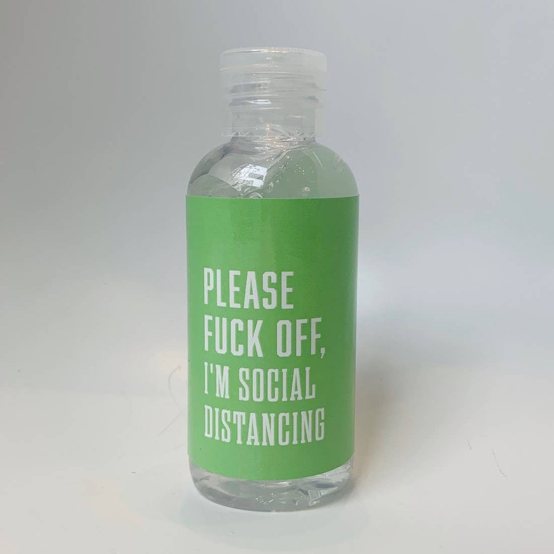 PLEASE F*CK OFF IM SOCIAL DISTANCING Hand Sanitizer