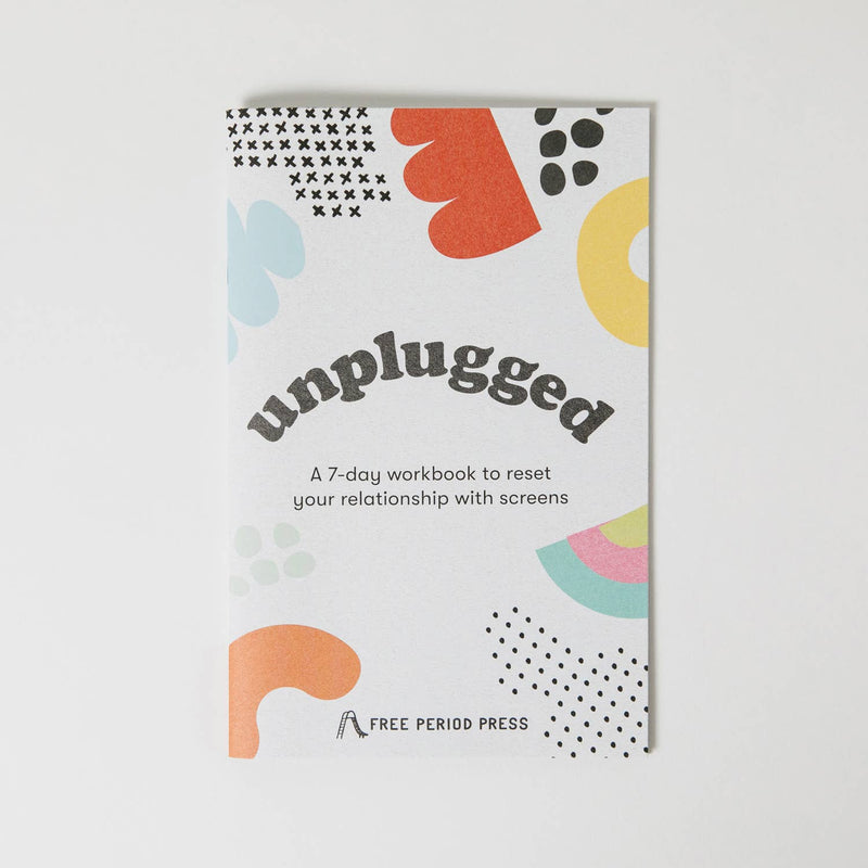 Unplugged: A Workbook to Reset Your Relationship W/ Screens