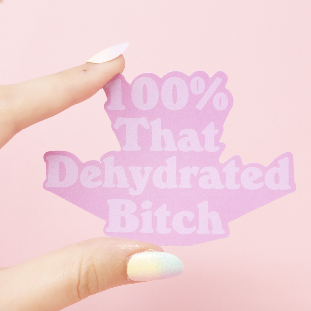 100% That Dehydrated B*tch Sticker